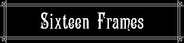 Sixteen Frames